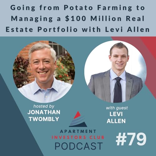Going from Potato Farming to Managing a $100 Million Real Estate Portfolio with Levi Allen