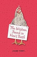 The Wisdom Found in Hen's Teeth 199077010X Book Cover