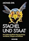  Stachel und Staat: Eine leidenschaftliche Naturgeschichte von Bienen, Wespen und Ameisen