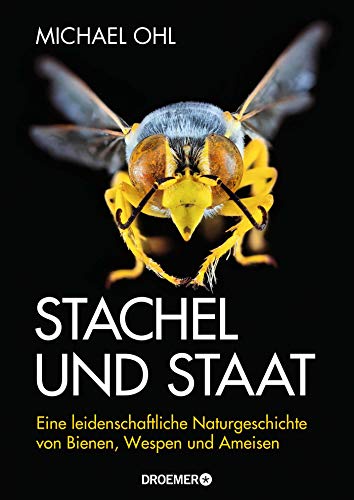 Stachel und Staat: Eine leidenschaftliche Naturgeschichte von Bienen, Wespen und Ameisen Stachel und Staat: Eine leidenschaftliche Naturgeschichte von Bienen, Wespen und Ameisen