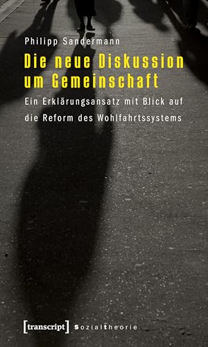Die neue Diskussion um Gemeinschaft: Ein Erklärungsansatz mit Blick auf die Reform des Wohlfahrtssystems (Sozialtheorie)