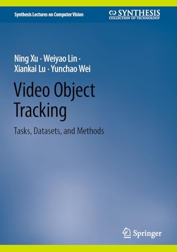 Video Object Tracking: Tasks, Datasets, and Methods (Synthesis Lectures on Computer Vision) (English Edition)