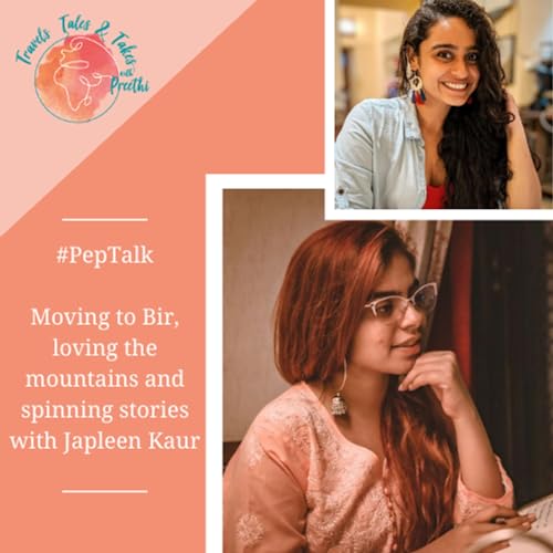 Ep. 16 - Moving to Bir, loving the mountains, and spinning stories with Japleen Kaur
