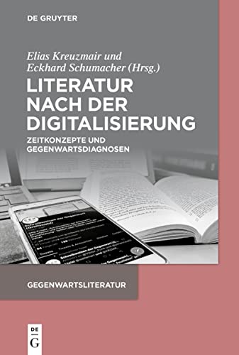 Literatur nach der Digitalisierung: Zeitkonzepte und Gegenwartsdiagnosen (Gegenwartsliteratur)