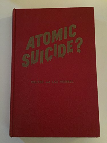 Atomic Suicide? What Radioactivity Is, Why and How It Kills, What to Do About It Atomic Suicide? What Radioactivity Is, Why and How It Kills, What to Do About It