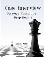 Case Interview Strategy Consulting Prep Book 1: Complete guide to break into McKinsey, BCG, Bain, and other top strategy consulting firms B0CR1Q58P2 Book Cover