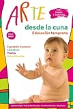 Arte desde la cuna: Educación temprana para padres y docentes 0 a 3 años (Colección Desde la Cuna) (Spanish Edition)