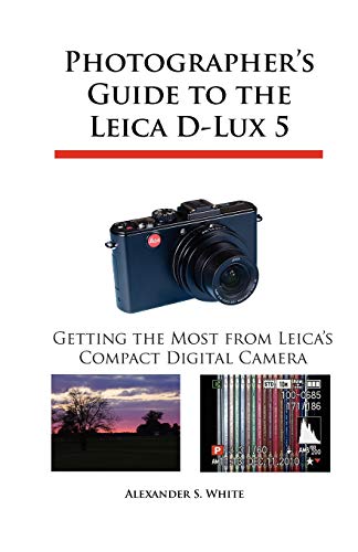 Photographer's Guide to the Leica D-Lux 5: Getting the Most from Leica's Compact