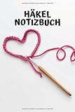  Häkel Notizbuch: Zum Ausfüllen für Skizzen  Maße  Notizen  Bilder  Fotos  Häkeln  (v. 1)