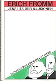 Jenseits der Illusionen: Die Bedeutung v. Marx u. Freud - Erich Fromm 