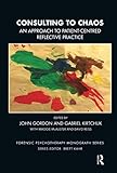 ta gabriele 7007 l  Consulting to Chaos: An Approach to Patient-Centred Reflective Practice (Forensic Psychotherapy Monograph)