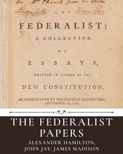 The Federalist Papers by Alexander Hamilton, John Jay, James Madison