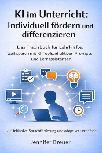 KI im Unterricht: Individuell fördern und differenzieren: Das Pra...