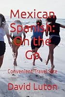 Mexican Spanish: On the Go: Convenient Travel Size 1499679408 Book Cover