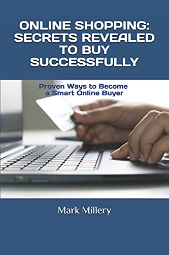 ONLINE SHOPPING: SECRETS REVEALED TO BUY SUCCESSFULLY: Proven Ways to Become a Smart Online Buyer (Digital concerns)