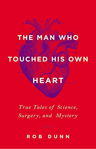 The Man Who Touched His Own Heart: True Tales of Science, Surgery, and Mystery The Man Who Touched His Own Heart: True Tales of Science, Surgery, and Mystery