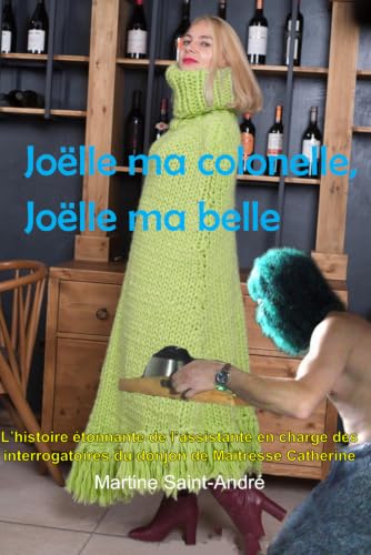 Joëlle ma colonelle, Joëlle ma belle: L'histoire étonnante de l'assistante en charge des interrogatoires du donjon de Maîtresse Catherine (Le donjon ... extraordinaire de la laine) (French Edition)
