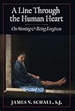A Line Through the Human Heart: On Sinning and Being Forgiven
