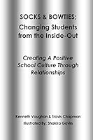 Socks and Bowties: Changing Students from the Inside-Out: Creating A Positive School Culture Through Relationships 1508490104 Book Cover