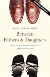 Between Fathers and Daughters: Enriching and Rebuilding Your Adult Relationship