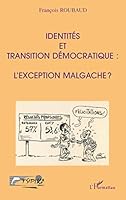 IDENTITÉS ET TRANSITION DÉMOCRATIQUE : L'EXCEPTION MALGACHE ? (French Edition) 2738494226 Book Cover