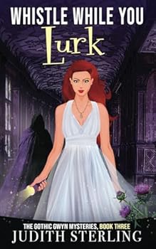 Whistle While You Lurk (The Gothic Gwyn Mysteries) - Book #3 of the Gothic Gwyn Mysteries