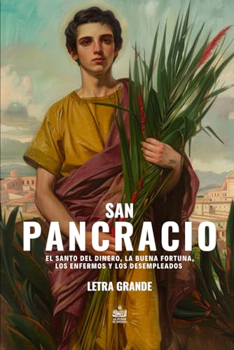 San Pancracio. El Santo del dinero, la buena fortuna, los enfermos y los desempleados: Letra grande (Spanish Edition)