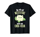 La Vie Est Meilleure Avec Un chou-fleur T-Shirt...