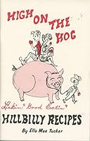 High On The Hog -- Hillbilly Recipes --- Lickin' Good Eatin' 1932427023 Book Cover