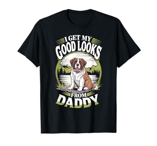 I Get My Good Looks From Daddy Saint Bernard Puppy Dog Lover T-Shirt