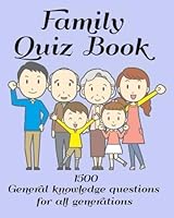 Family Quiz Book 1500 General knowledge questions for all generations 1726225275 Book Cover