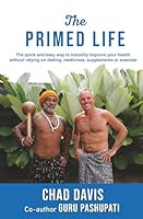 The Primed Life: The quick and easy way to instantly improve your health without relying on dieting, medicines, supplements or exercise 1794343539 Book Cover