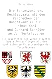 Die Zersetzung des Rechtsstaats mit den Verbrechen der Bundeskanzler a.D. Helmut Kohl und Gerhard Schröder an den Vertriebenen: Die Geschichte der ... konfiszierten Privatvermögen der Vertriebenen - Peter Kloer 