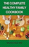  THE COMPLETE HEALTHY FAMILY COOKBOOK: Healthy And Easy Recipes For The Whole Family (English Edition)