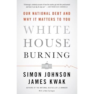 White House Burning: The Founding Fathers, Our National Debt, and Why It Matters to You