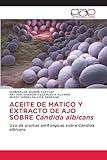 ACEITE DE MATICO Y EXTRACTO DE AJO SOBRE Cándida albicans: Uso de plantas antifúngicas sobre Cándida albicans
