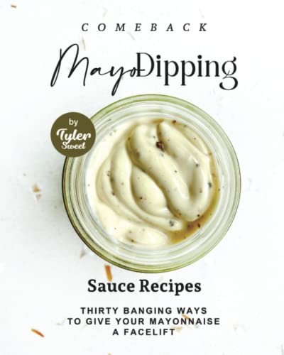 Comeback Mayo Dipping Sauce Recipes: Thirty Banging Ways to Give ...