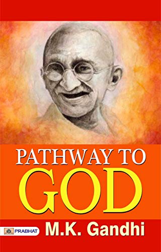 Pathway to God by M. K. Gandhi: Gandhi's Spiritual Journey
