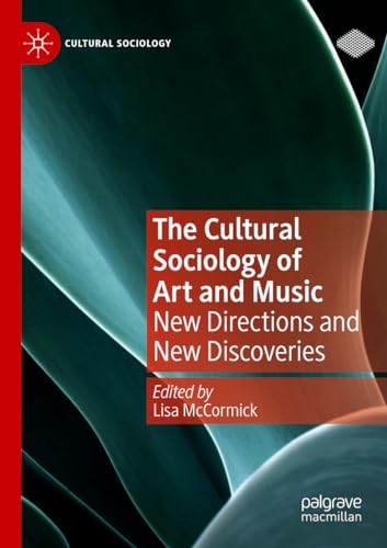 The Cultural Sociology of Art and Music: New Directions and New Discoveries