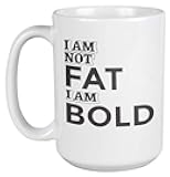 I Am Not Fat, I Am Bold. Cool Graphic Design Coffee & Tea Mug For Graphic Or Web Designer, Visual And Digital Artist, Illustrator, Professional, Men And Women (15oz)