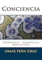 Conciencia: Cu�ntica - Compleja - Hol�stica 1519317530 Book Cover