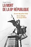 La Mort de la IIIe République - 10 mai-10 juillet 1940 : de la défaite au coup d'Etat 2262100225 Book Cover