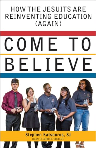 Come to Believe: How the Jesuits Are Reinventing Education (Again)