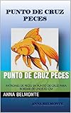  PUNTO DE CRUZ PECES: PATRONES DE PECES EN PUNTO DE CRUZ PARA BORDAR DE UNOS 10 CM