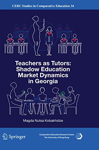 Teachers as Tutors: Shadow Education Market Dynamics in Georgia (CERC Studies in Comparative Education, 34)