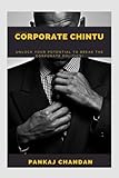 Don't be a Corporate Chintu: Unlock Your Potential to Break the Corporate Politics