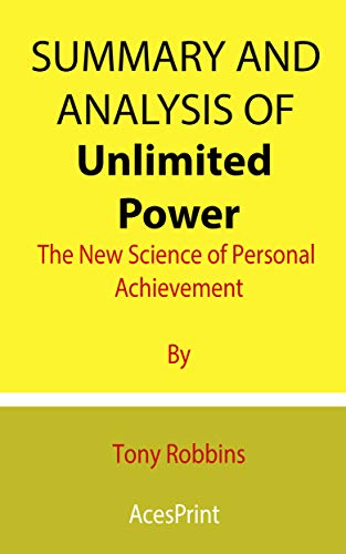 Summary and Analysis of Unlimited Power: The New Science of Personal Achievement By Tony Robbins