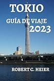  TOKIO GUÍA DE VIAJE 2023: EL RECURSO DEFINITIVO PARA CUALQUIERA QUE ESTÉ PLANEANDO UN VIAJE A TOKIO
