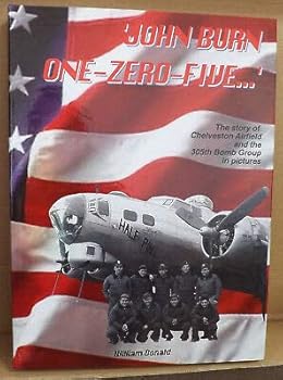 Hardcover John Burn One Zero Five: The Story of Chelveston Airfield and the 305th Bomb Group in Pictures Book