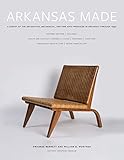 Arkansas Made, Volume 1: A Survey of the Decorative, Mechanical, and Fine Arts Produced in Arkansas...